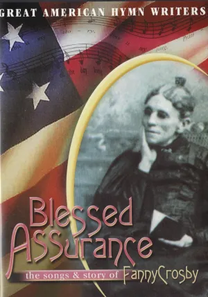 Blessed Assurance Story and songs of Fanny Crosby