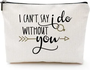 I Can't Say I Do Without You, Gift for Bridesmaid,Bachelorette Party Wedding Gifts for Besties Friends Makeup Bag Purse Cosmetic Bag for Women
