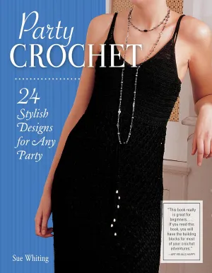 Party Crochet: 24 Stylish Designs for Any Party (IMM Lifestyle Books) Beginner-Friendly Step-by-Step Projects for Shrugs, Shawls, Evening Dresses, Bags, & Accessories, with How-To and Over 75 Photos Paperback – August 13, 2018