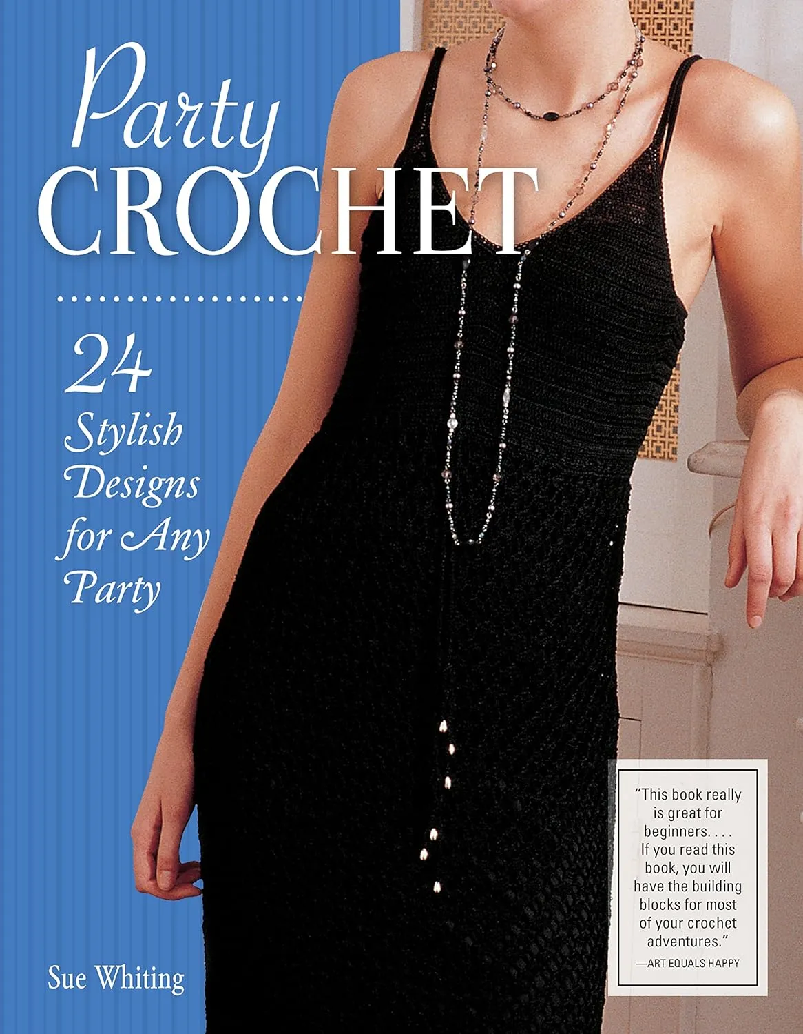 Party Crochet: 24 Stylish Designs for Any Party (IMM Lifestyle Books) Beginner-Friendly Step-by-Step Projects for Shrugs, Shawls, Evening Dresses, Bags, & Accessories, with How-To and Over 75 Photos Paperback – August 13, 2018