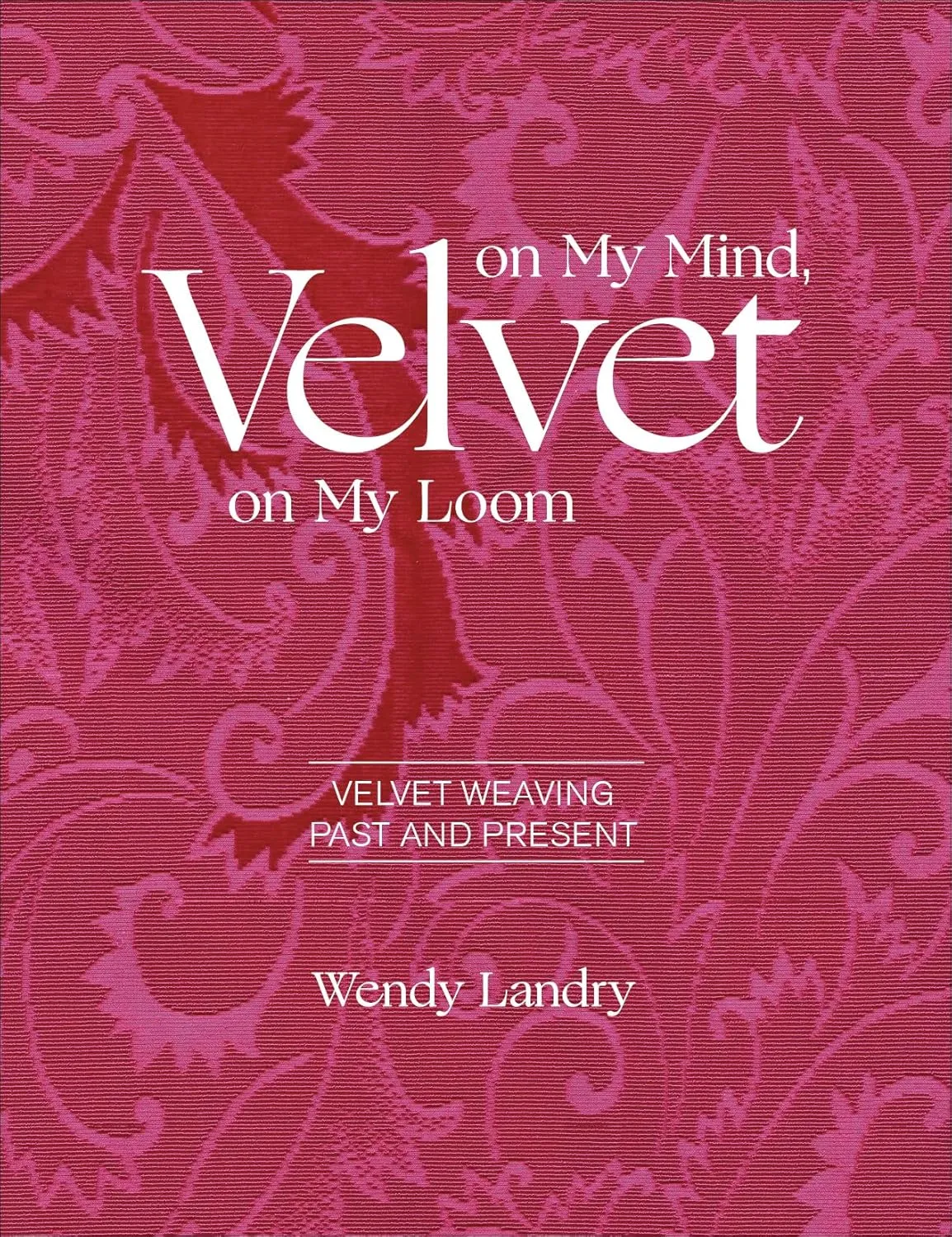 Velvet on My Mind, Velvet on My Loom: Velvet Weaving Past & Present Hardcover – June 28, 2020