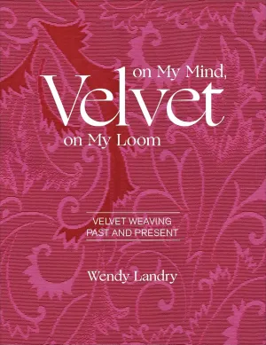 Velvet on My Mind, Velvet on My Loom: Velvet Weaving Past & Present Hardcover – June 28, 2020